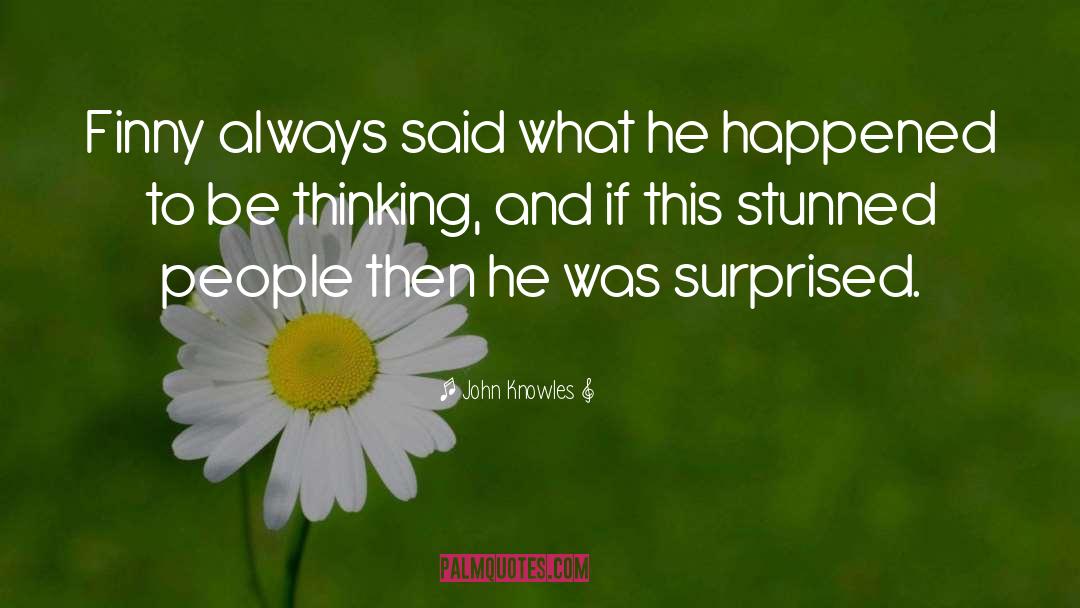 John Knowles Quotes: Finny always said what he