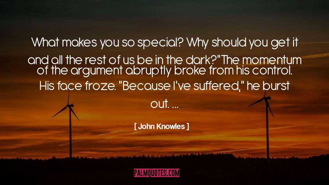 John Knowles Quotes: What makes you so special?