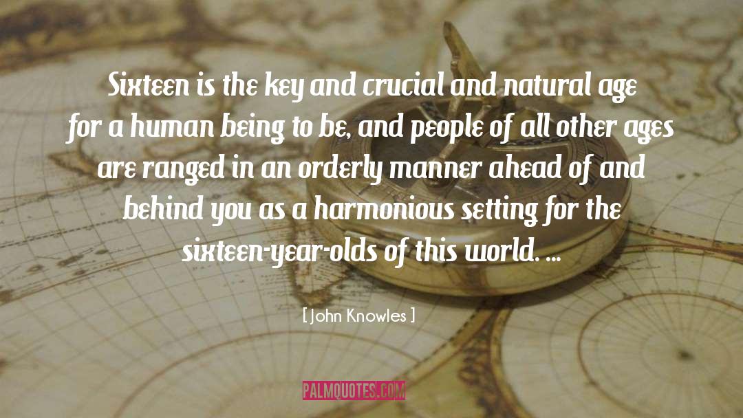 John Knowles Quotes: Sixteen is the key and