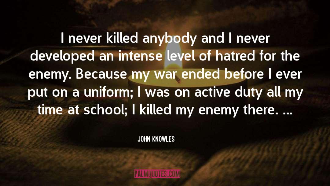 John Knowles Quotes: I never killed anybody and