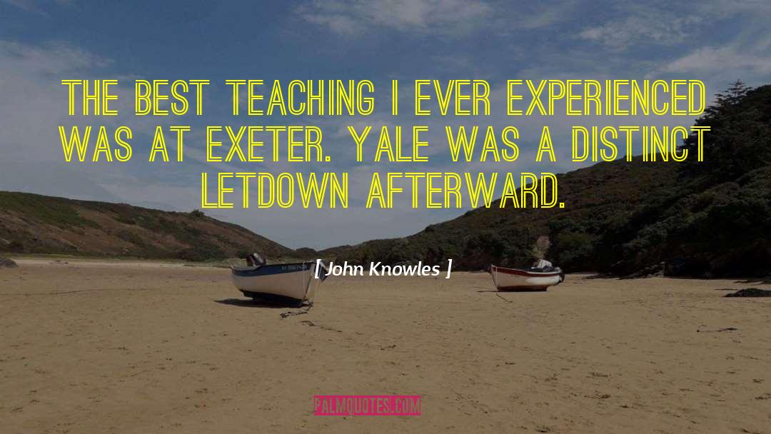 John Knowles Quotes: The best teaching I ever