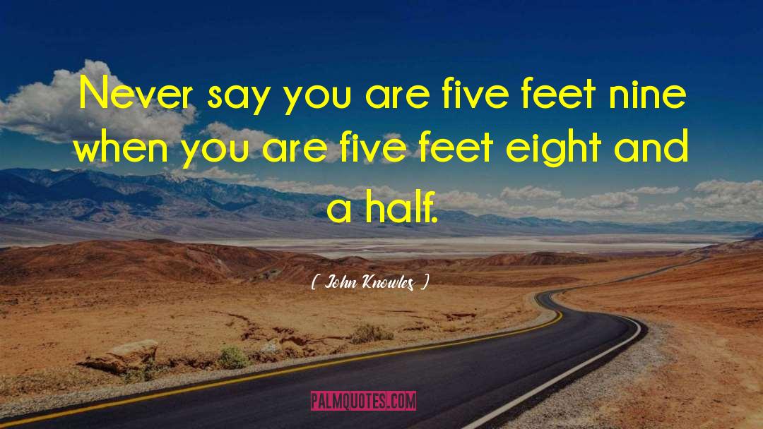 John Knowles Quotes: Never say you are five