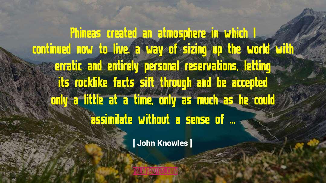 John Knowles Quotes: Phineas created an atmosphere in
