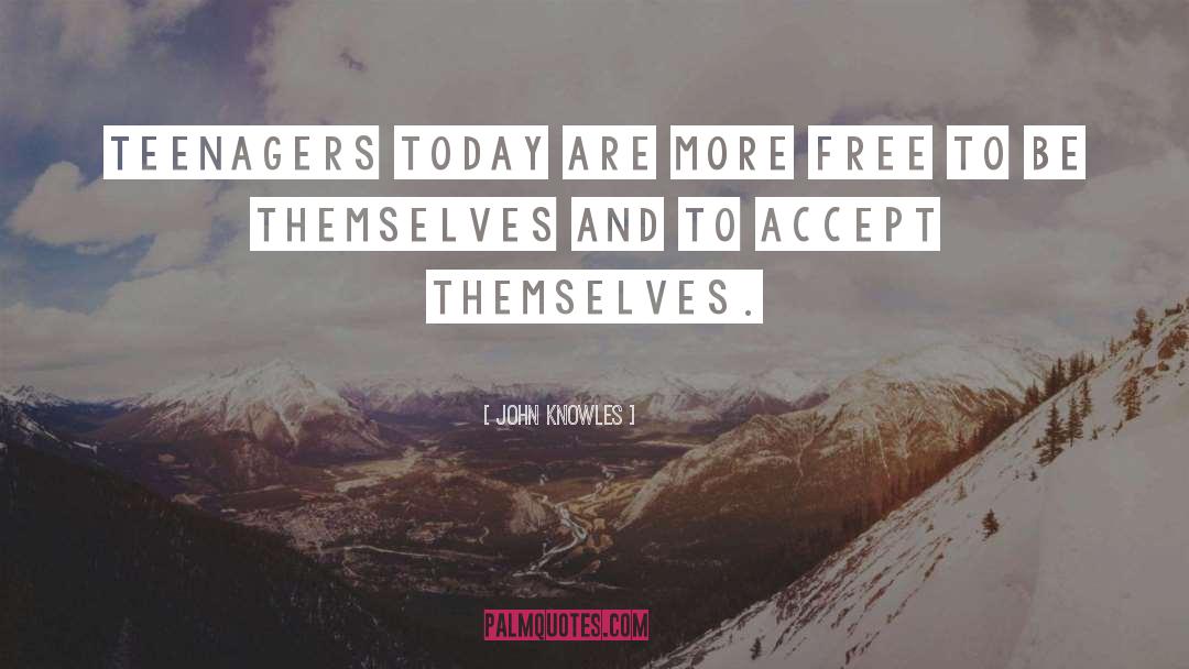 John Knowles Quotes: Teenagers today are more free
