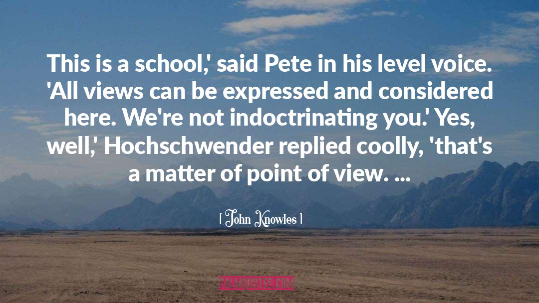 John Knowles Quotes: This is a school,' said