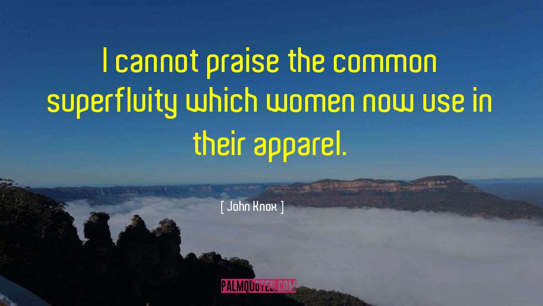 John Knox Quotes: I cannot praise the common