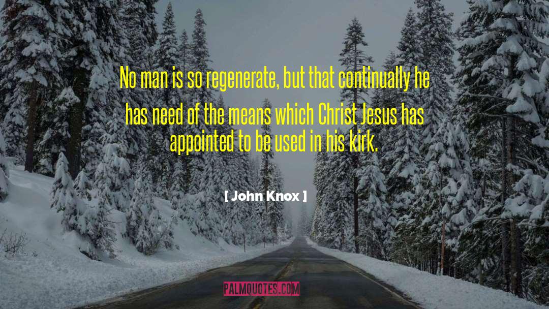 John Knox Quotes: No man is so regenerate,