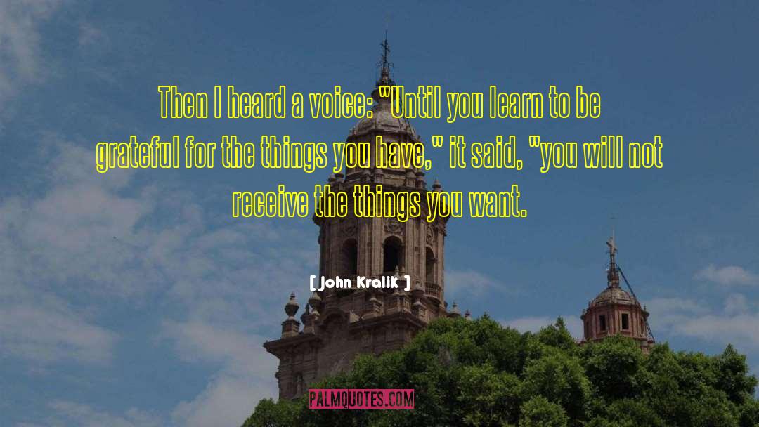 John Kralik Quotes: Then I heard a voice: