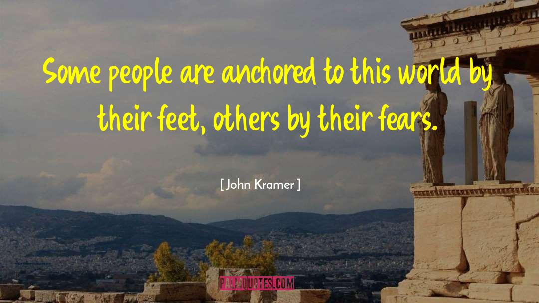 John Kramer Quotes: Some people are anchored to