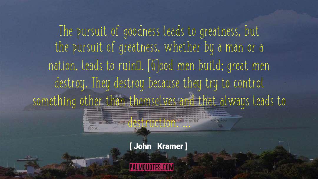 John Kramer Quotes: The pursuit of goodness leads