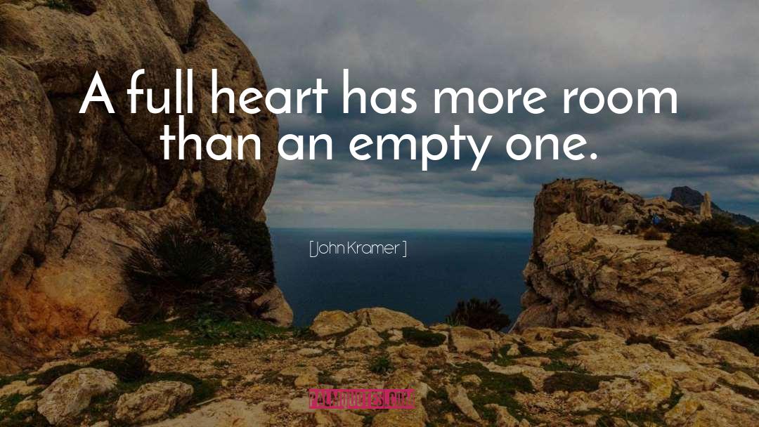 John Kramer Quotes: A full heart has more
