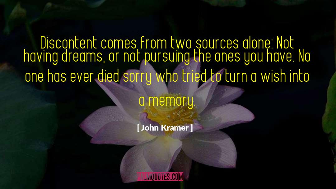 John Kramer Quotes: Discontent comes from two sources