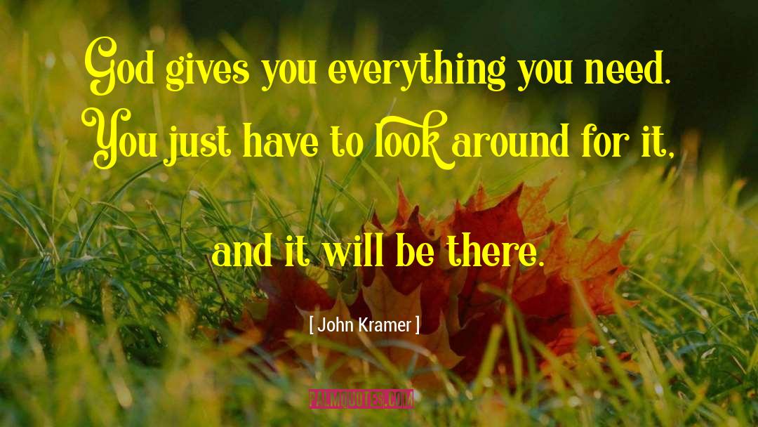 John Kramer Quotes: God gives you everything you