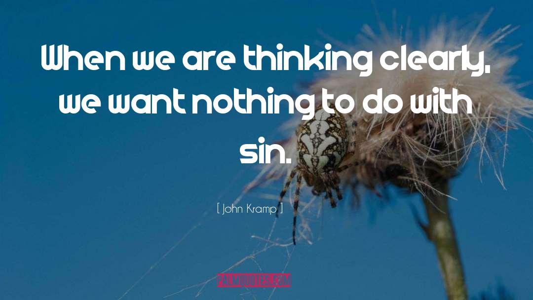 John Kramp Quotes: When we are thinking clearly,