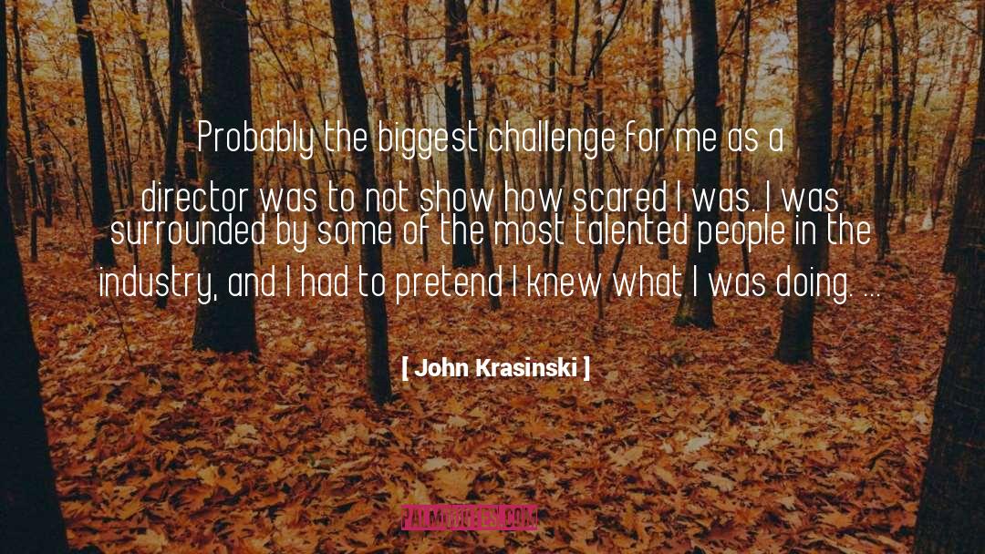 John Krasinski Quotes: Probably the biggest challenge for