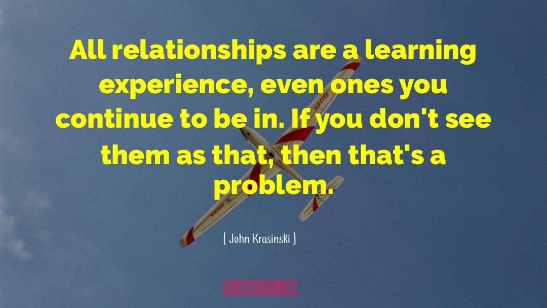 John Krasinski Quotes: All relationships are a learning