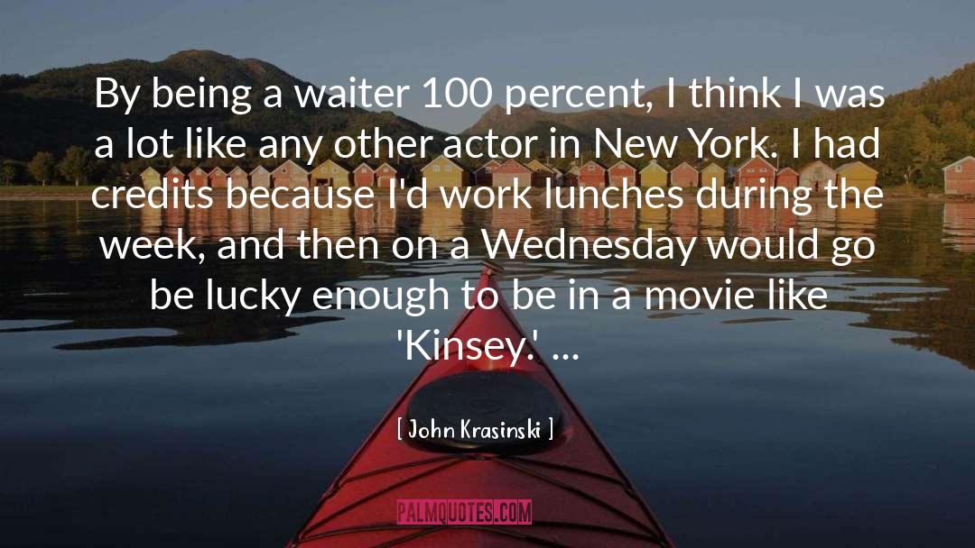 John Krasinski Quotes: By being a waiter 100