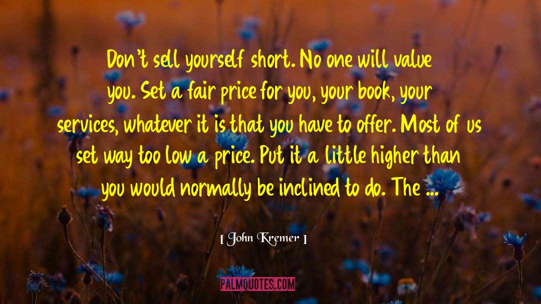 John Kremer Quotes: Don't sell yourself short. No