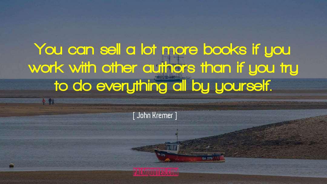 John Kremer Quotes: You can sell a lot