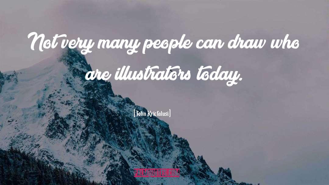 John Kricfalusi Quotes: Not very many people can
