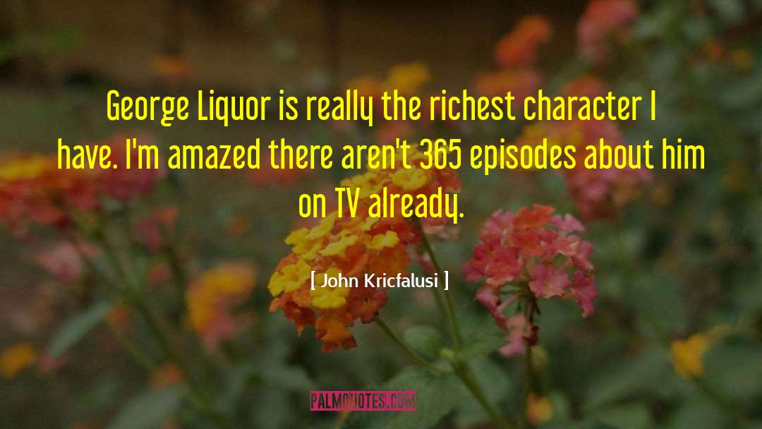 John Kricfalusi Quotes: George Liquor is really the