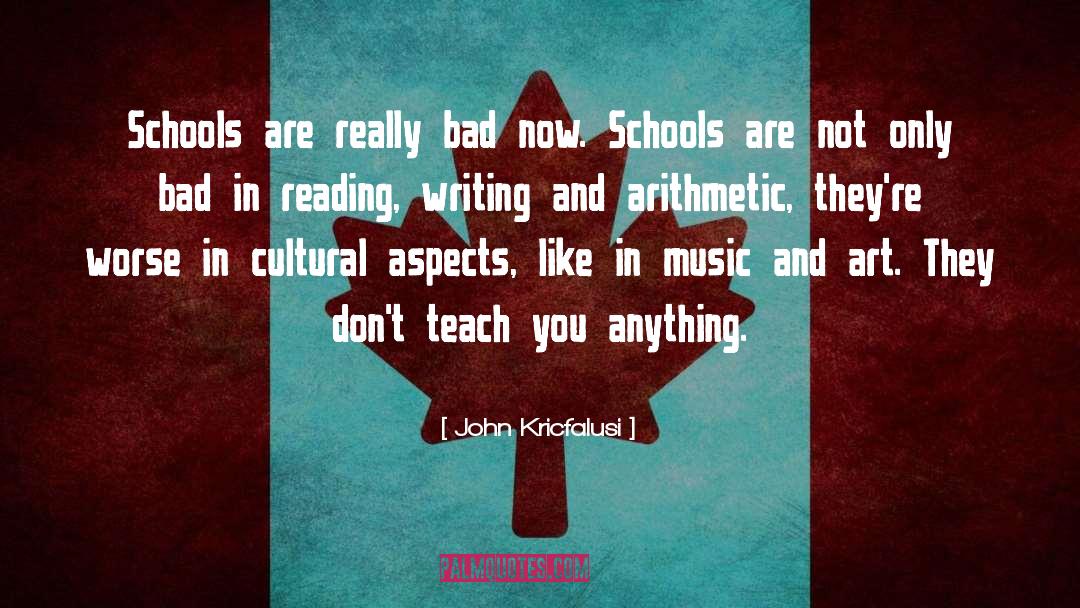 John Kricfalusi Quotes: Schools are really bad now.