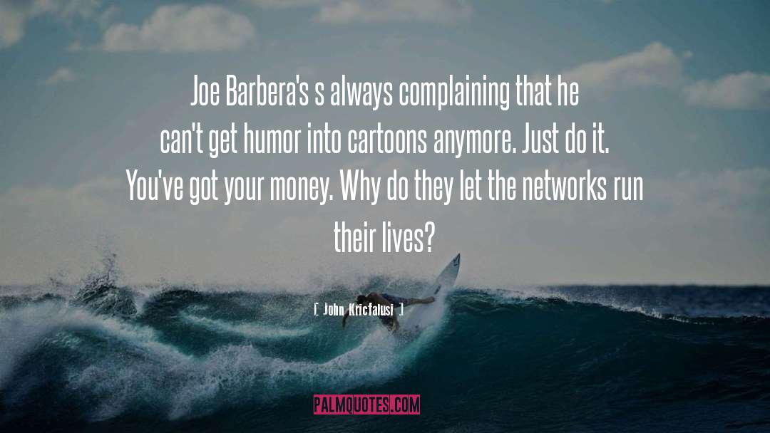 John Kricfalusi Quotes: Joe Barbera's s always complaining