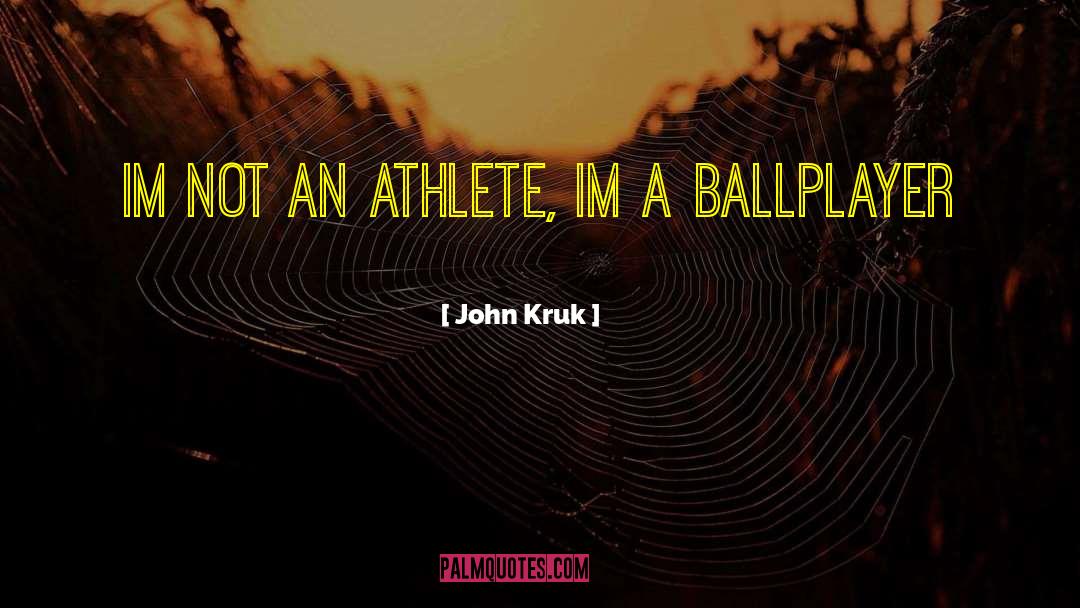 John Kruk Quotes: Im not an Athlete, Im