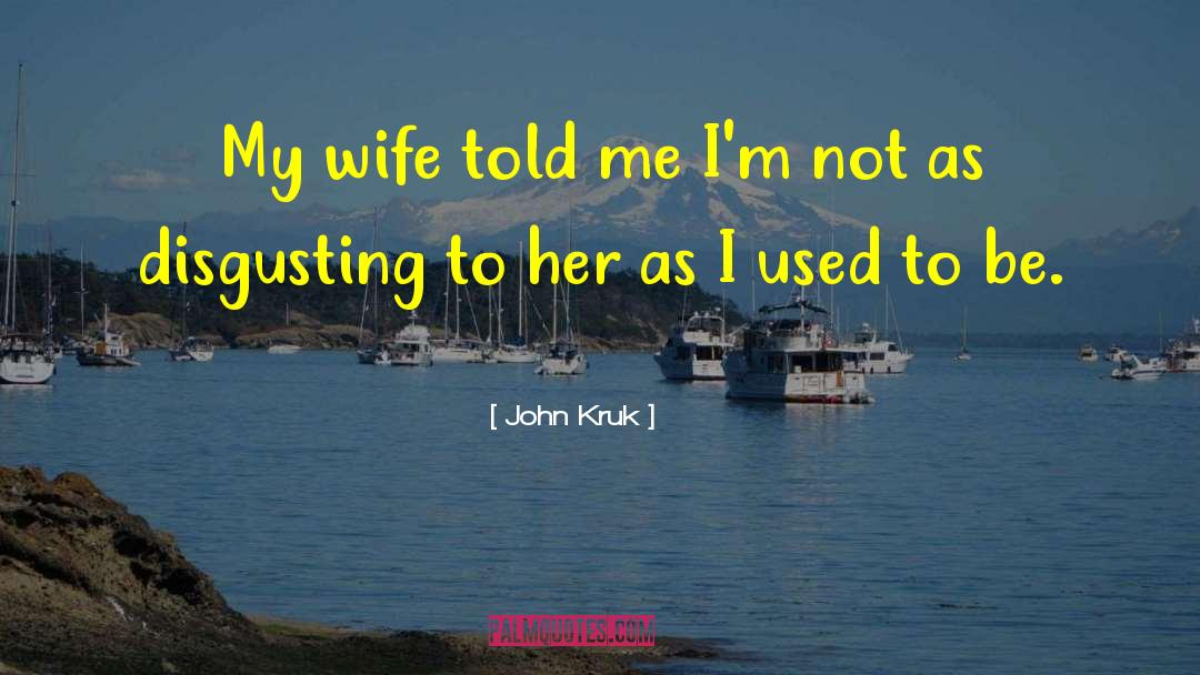 John Kruk Quotes: My wife told me I'm