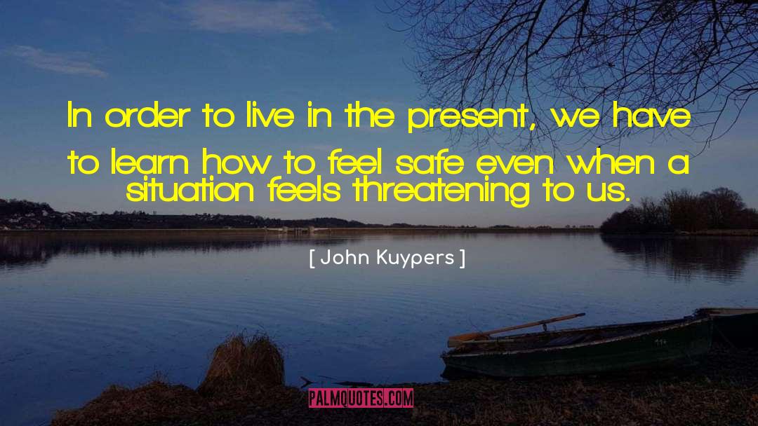 John Kuypers Quotes: In order to live in