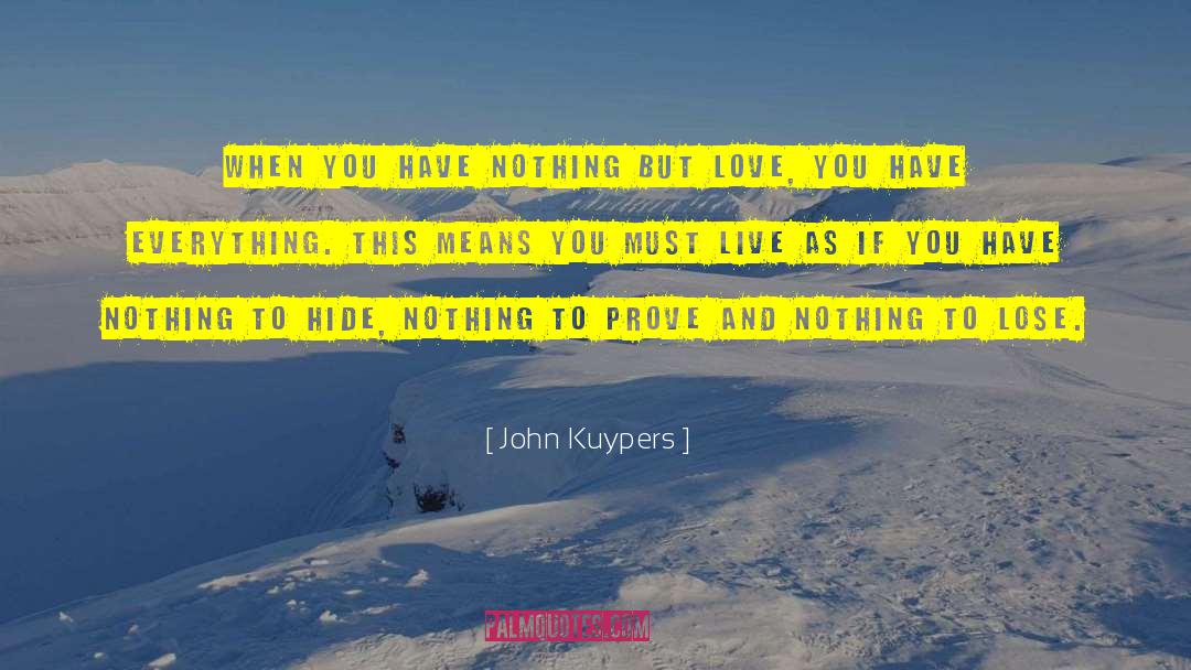 John Kuypers Quotes: When you have nothing but