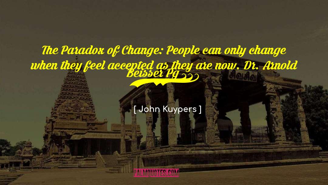 John Kuypers Quotes: The Paradox of Change: People