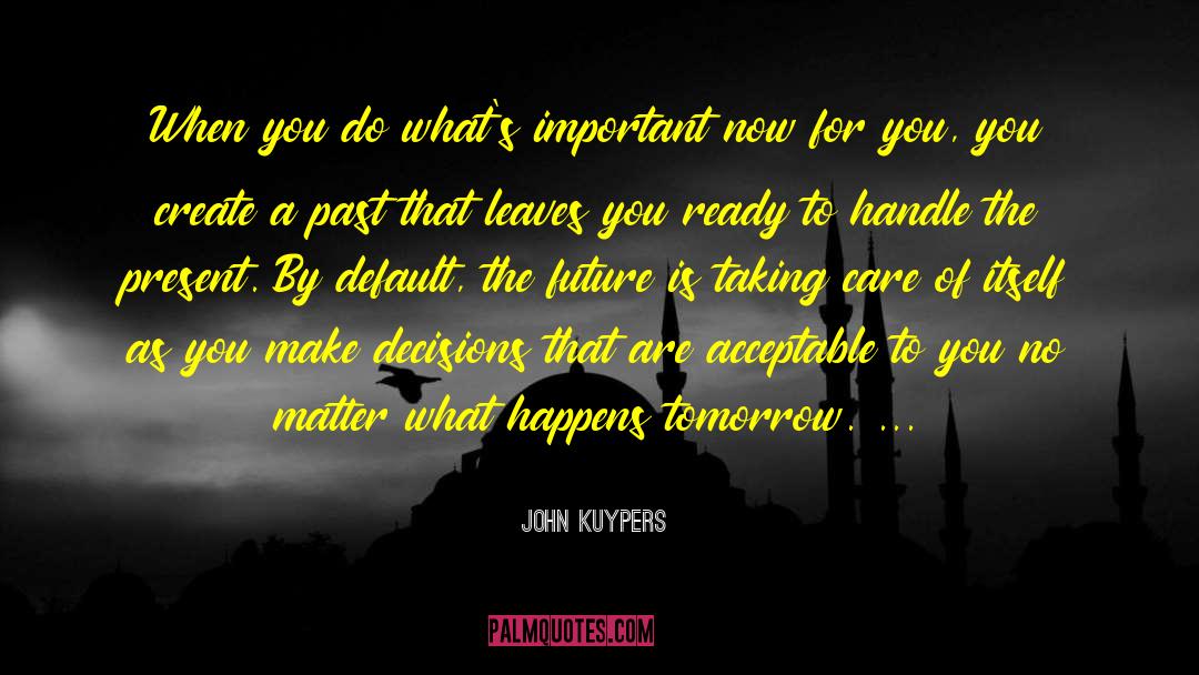 John Kuypers Quotes: When you do what's important