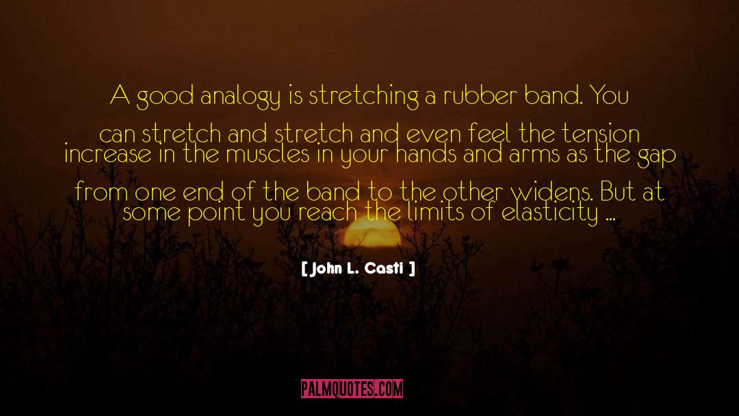 John L. Casti Quotes: A good analogy is stretching