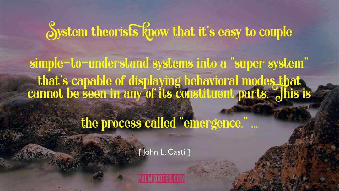 John L. Casti Quotes: System theorists know that it's