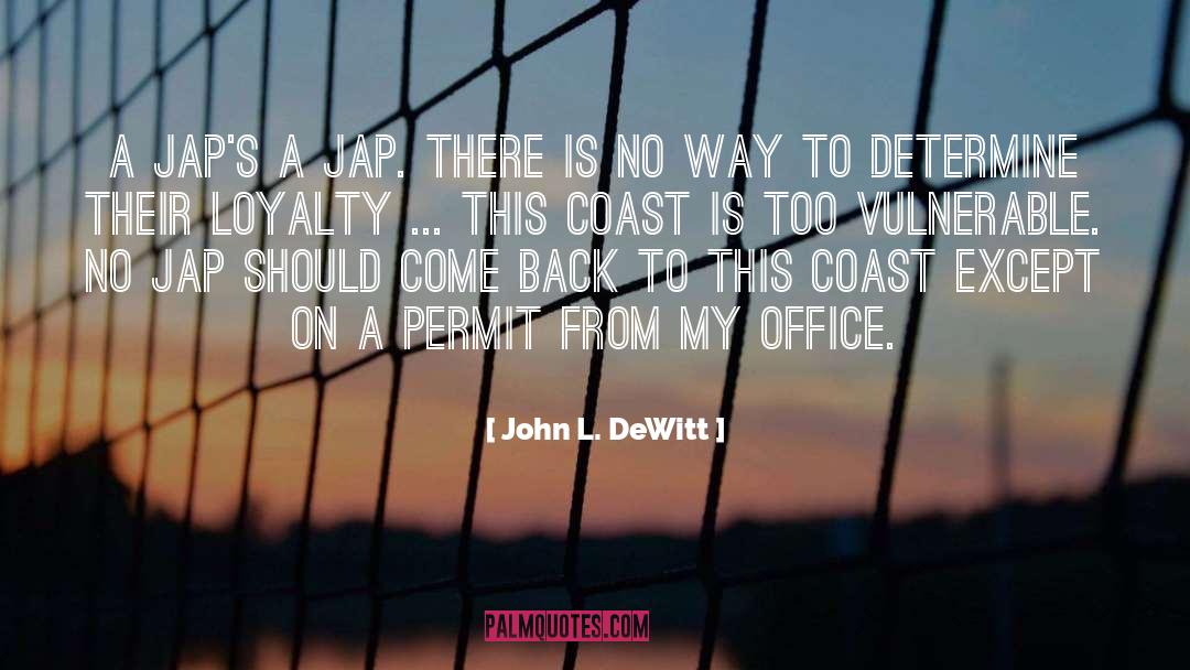 John L. DeWitt Quotes: A Jap's a Jap. There