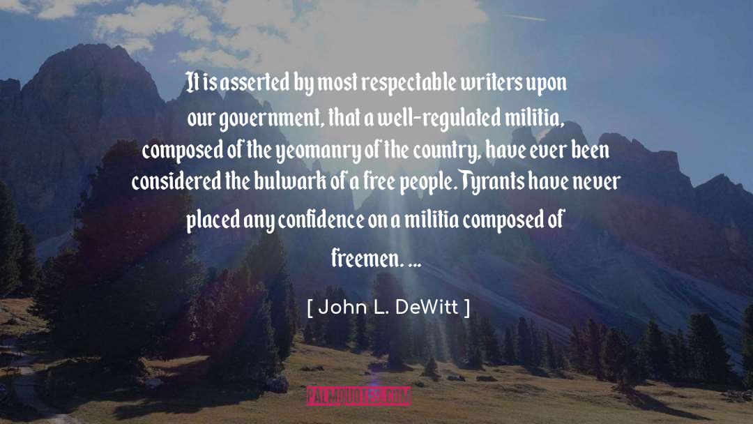 John L. DeWitt Quotes: It is asserted by most