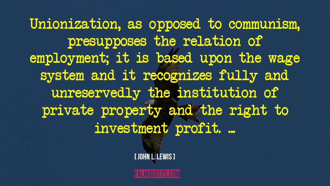 John L. Lewis Quotes: Unionization, as opposed to communism,