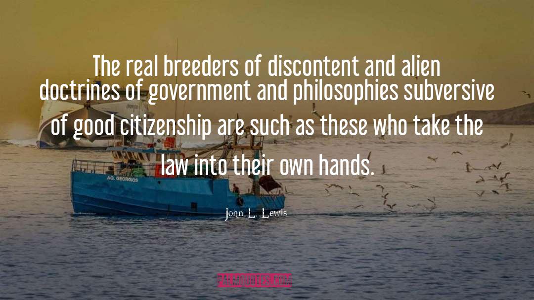 John L. Lewis Quotes: The real breeders of discontent