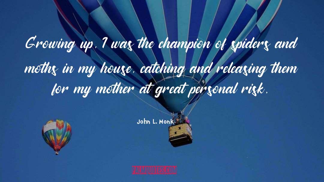 John L. Monk Quotes: Growing up, I was the