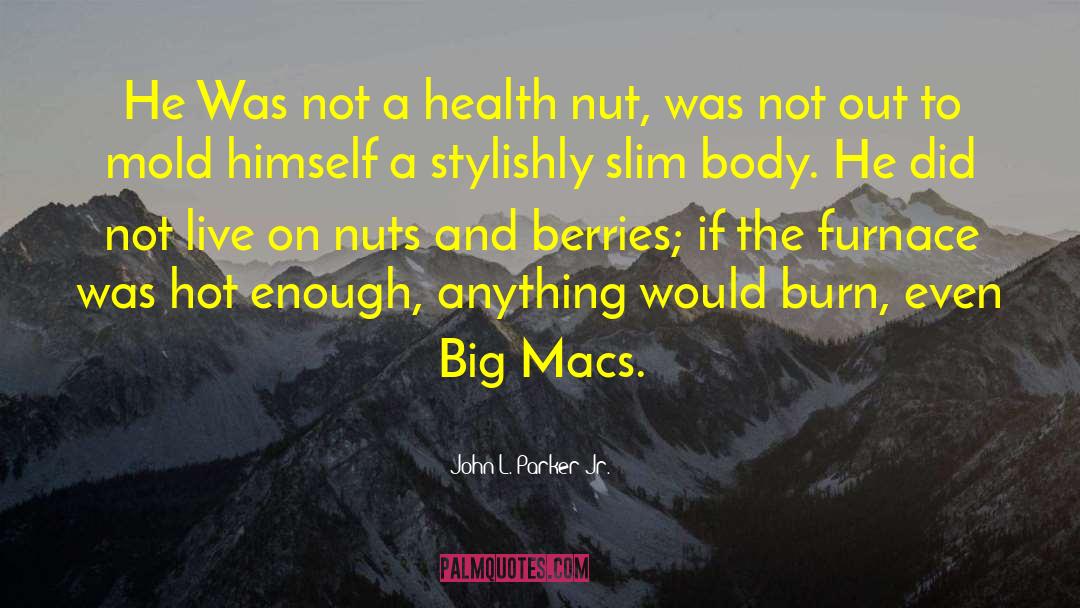 John L. Parker Jr. Quotes: He Was not a health