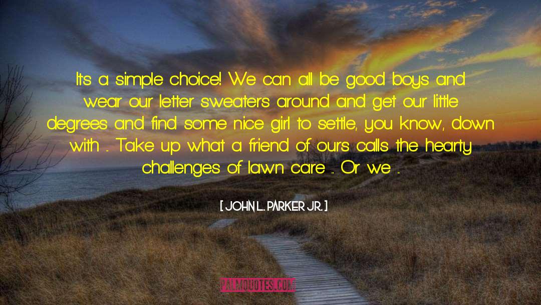 John L. Parker Jr. Quotes: It's a simple choice! We