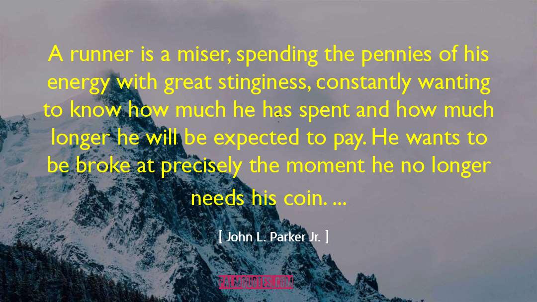 John L. Parker Jr. Quotes: A runner is a miser,