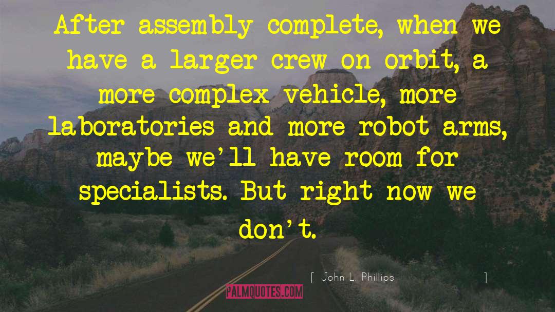 John L. Phillips Quotes: After assembly complete, when we