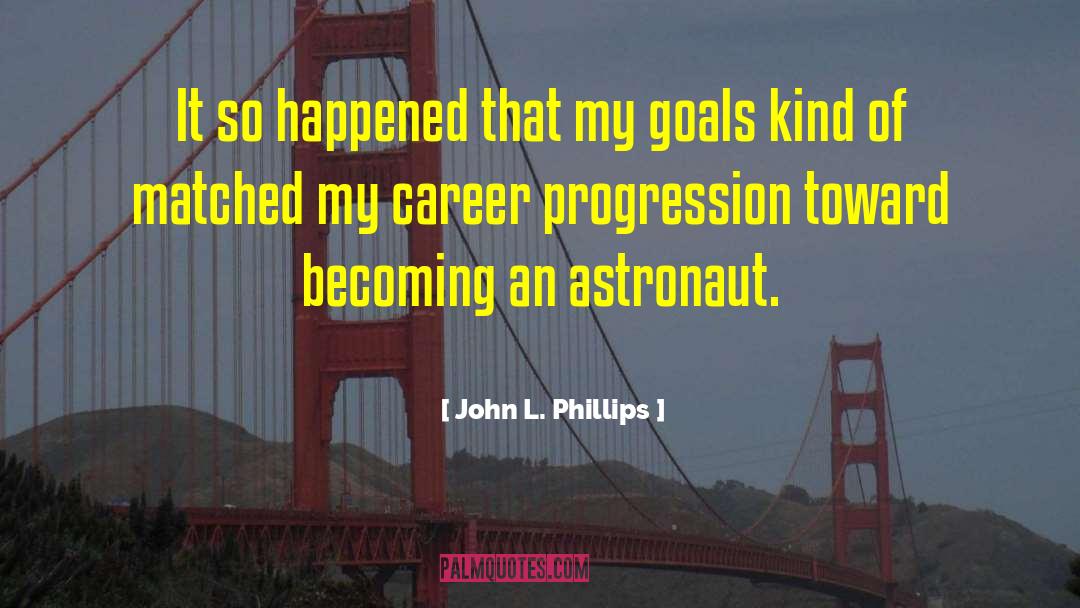 John L. Phillips Quotes: It so happened that my