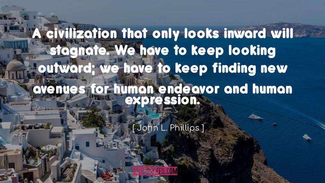 John L. Phillips Quotes: A civilization that only looks