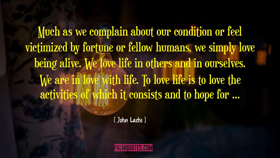 John Lachs Quotes: Much as we complain about