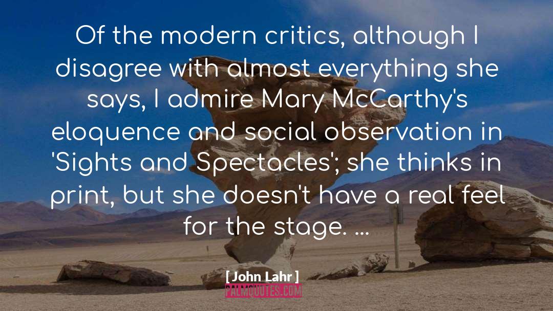 John Lahr Quotes: Of the modern critics, although