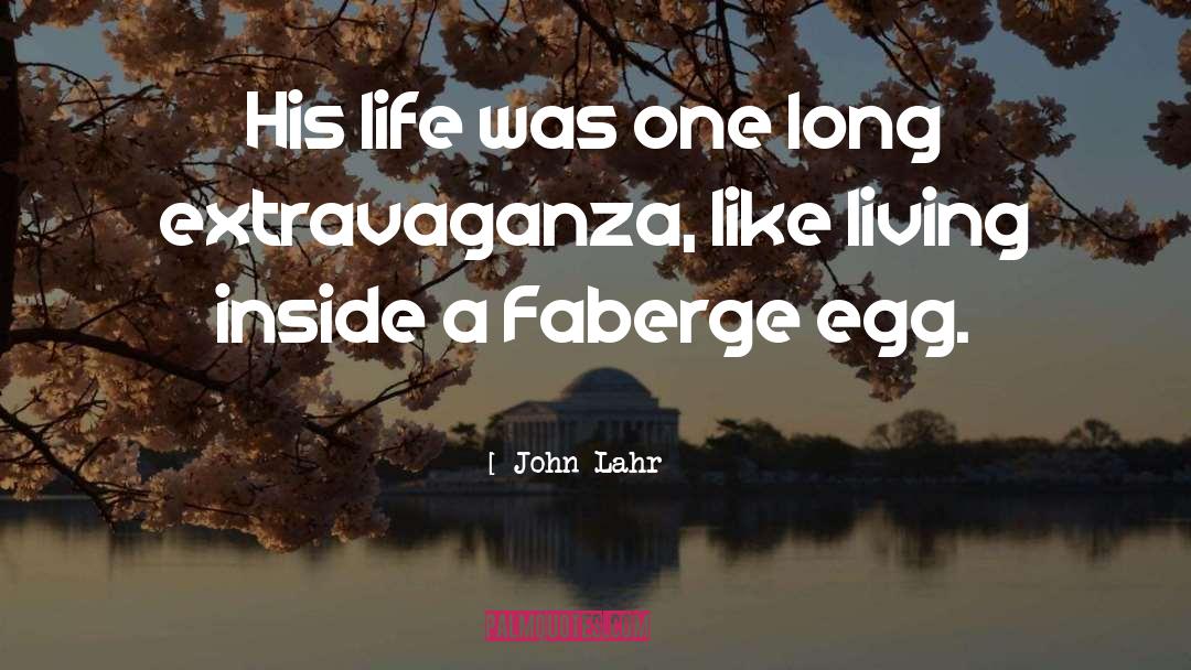 John Lahr Quotes: His life was one long