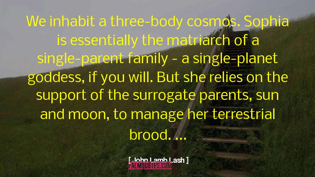 John Lamb Lash Quotes: We inhabit a three-body cosmos.